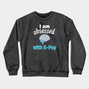 I am Obsessed with K-Pop Crewneck Sweatshirt